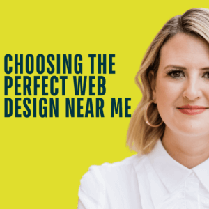 Choosing the Perfect Web Design Near Me