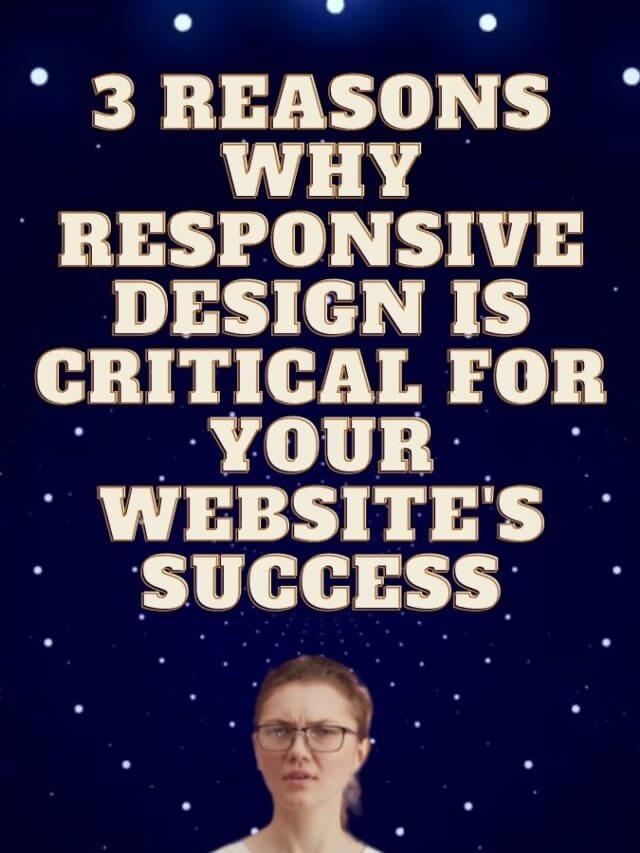 3 reasons why responsive design is critical for your website’s success