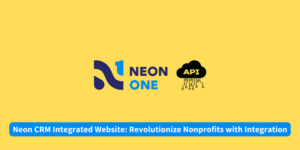 Neon CRM Integrated Website Revolutionize Nonprofits with Integration