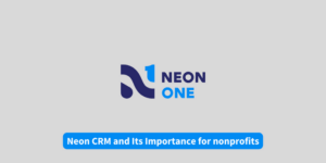 Neon CRM and Its Importance for nonprofits